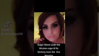 sugar steve look like Nicolas cage liz Sarkozy look like Eva Mendes