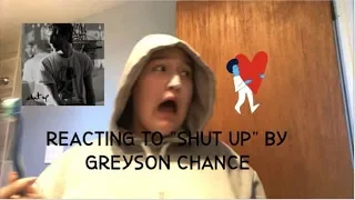 REACTING TO "SHUT UP" BY GREYSON CHANCE