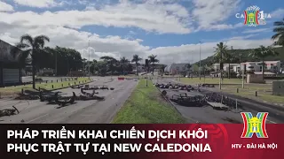 Pháp triển khai chiến dịch khôi phục trật tự tại New Caledonia | Tin tức mới nhất | Tin quốc tế