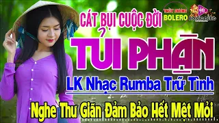 Cát Bụi Cuộc Đời, Tủi Phận - LK Rumba Trữ Tình Hải Ngoại HAY NHẤT HIỆN NAY Nghe Cực Êm Tai Dễ Ngủ