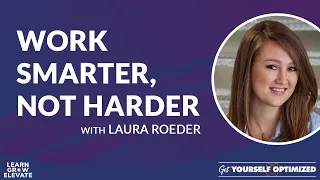 Work Smarter, Not Harder with Laura Roeder