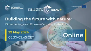 EU Clusters Talk: Building the future with nature: Biotechnology and Biomanufacturing in the EU