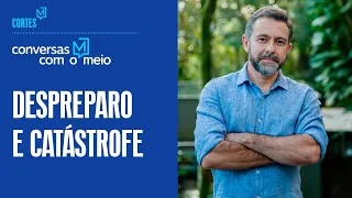 Márcio Astrini, do Observatório do Clima, fala de mil municípios sob risco de desastre climático