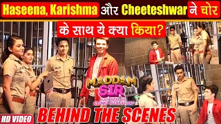 Maddam Sir BTS : Online चोर के  साथ Haseena Mallik, Karishma Singh, Cheeteshwar क्यों करने लगे मस्ती