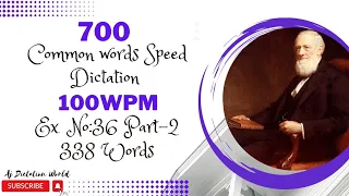 700 Dictation Exercise 36, Part-2 ,100wpm | 338 words | Aj Dictation World