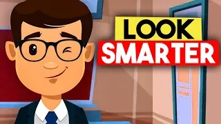 5 Ways to Look SMARTER Than You Actually Are!