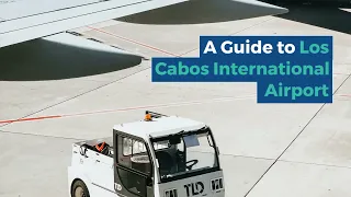 What You Need to Know About Los Cabos International Airport: a Short Guide