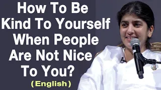 How To Be Kind To Yourself When People Are Not Nice To You?: Part 1: Eng: BK Shivani at Manchester