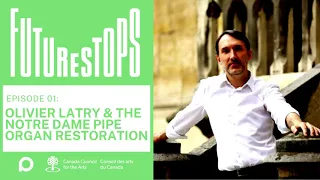 FutureStops S1 E1: Olivier Latry & The Notre Dame Organ Restoration