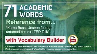 71 Academic Words Ref from "Karen Bass: Unseen footage, untamed nature | TED Talk"