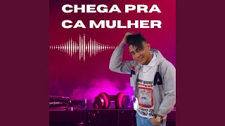 chega pra ca mulher