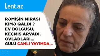 Rəmişin mirası kimə qaldı ? - Ev bölgüsü, keçmiş arvadı, övladları... - Gülü CANLI YAYIMDA...