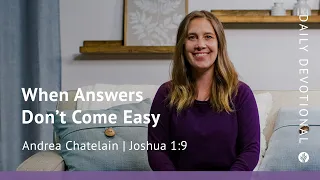When Answers Don’t Come Easy | Joshua 1:9 | Our Daily Bread Video Devotional