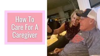 How To Care For A Caregiver