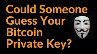 Could Someone Guess Your Bitcoin Private Key?