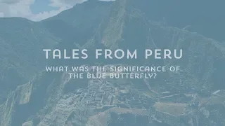 Tales from Peru | The Significance of the Blue Butterfly