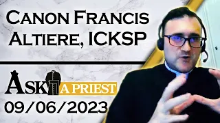 Ask A Priest Live with Canon Francis Altiere, ICKSP - 9/6/23