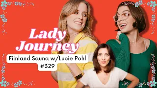 Finland Sauna with @LuciePohl1  | Ep 329 | Lady Journey Podcast