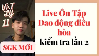 [Lý 11] - Live Hướng Dẫn Ôn Tập kiểm tra định kỳ lần 2 - Dao Động Điều Hòa (Chương trình mới)