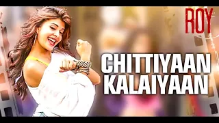 Chittiyaan Kalaiyaan Roy Full Song With Lyrics   Meet Bros Anjjan & Kanika Kapoor