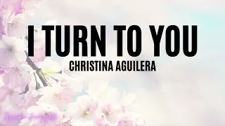 Christina Aguilera - I Turn To You (Lyrics)