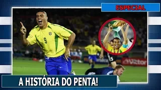 #ESPECIAL - A HISTÓRIA DO PENTA I SELEÇÃO BRASILEIRA