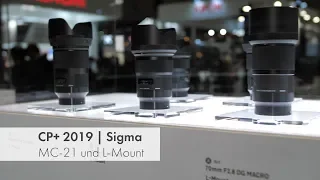 Sigma MC-21 und L-Mount-Objektive | Neue Vollformat-DSLM-Initiative im Hands-On [CP+ 2019]