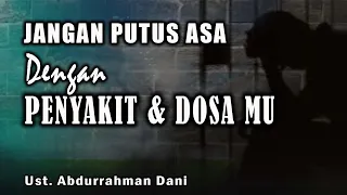 (LIVE) Jangan Putus Asa Dengan Penyakit & Dosa MU ||   Ust. Abdurrahman Dani