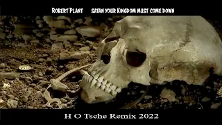 Robert Plant  Satan Your Kingdom Must Come Down  H O Tsche Remix 2022      H O Tsche Video © 2022