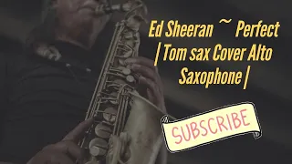 Ed Sheeran ~  Perfect | Tom sax Cover Alto Saxophone | Tomaz  Nedoh | Music Sheet Sax and Piano