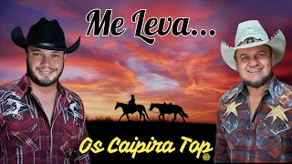 ME LEVA MEU AMOR ME LEVA - Os Caipira Top (2024) #sómodão #oscaipiratop #sertanejo #caipira