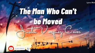 The Man Who Can't Be Moved - Justin Vasquez | Lyrics  Video (Lyrics Music)