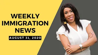 Latest Immigration Weekly News | August 31, 2020