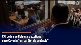 CPI pede que Bolsonaro explique caso Covaxin “em caráter de urgência”