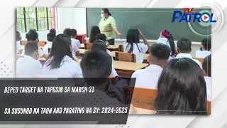 DepEd target na tapusin sa March 31 sa susunod na taon ang parating na SY: 2024-2025 | TV Patrol