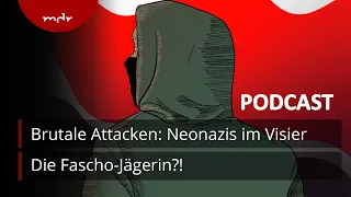 #2 Brutale Attacken: Neonazis im Visier | Podcast Die Fascho-Jägerin?! zum Fall Lina E. | MDR