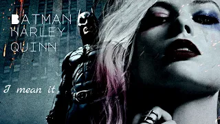 Harley Quinn & Batman||I mean it