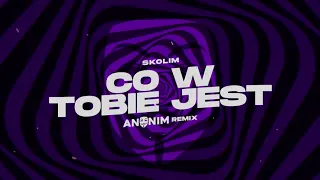 SKOLIM - Co w Tobie jest (ANONIM REMIX)