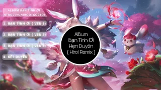 Album Kết Duyên remix | Bạn Tình Ơi 1 2 3 Remix | Yuniboo x Goctoi | Nhạc Edm Tiktok Gây Nghiện 2021