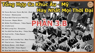 Tổng Hợp Ca Khúc Nhạc Âu - Mỹ Bất Hủ Hay Nhất Mọi Thời Đại | Phần 3B | Best US-UK Songs Of All Time