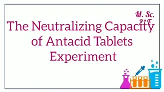 The Neutralizing Capacity of Antacid Tablets Experiment - General lab 106 and 109