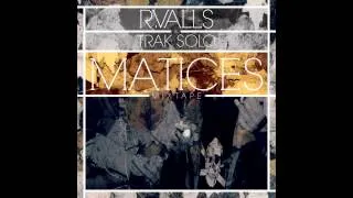 R. Valls & Trak Solo - Matices (Mixtape) [Trabajo Completo]