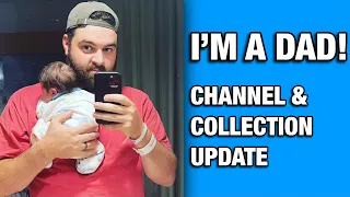 I’M A DAD!!! | CHANNEL & COLLECTION UPDATE