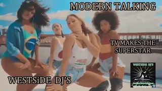 MODERN TALKING - TV MAKES THE SUPERSTAR (Remix) WESTSiDE DJ'S