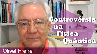 Olival Freire - Controvérsia na Física Quântica