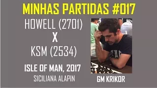 Minhas partidas #017, Howell (2701) x KSM (2534) - Siciliana Alapin