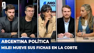 MILEI MUEVE SUS FICHAS EN LA CORTE | Argentina Política con Carla, Jon, Cristian y el Profe