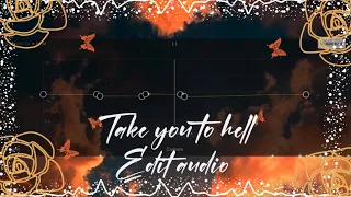 Take you to hell edit audio//full ver// Pls read description