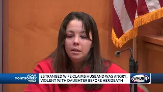 Estranged wife claims Adam Montgomery was angry, violent with daughter before her death
