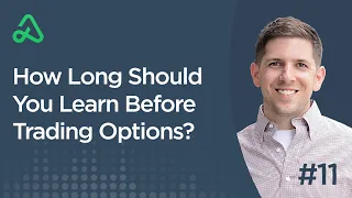 How Long Should You Learn Before Trading Options? [Episode 11]